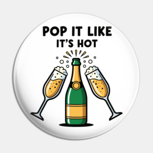 Pop It Like It's Hot Champagne Pin
