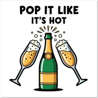 Pop It Like It's Hot Champagne Posters and Art