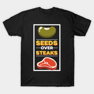 Seeds Over Steak T-Shirt