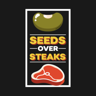 Seeds Over Steak T-Shirt