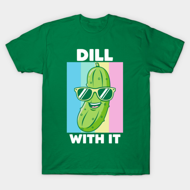 Dill With It T-Shirt by enrynz