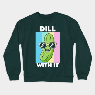 Dill With It Crewneck Sweatshirt