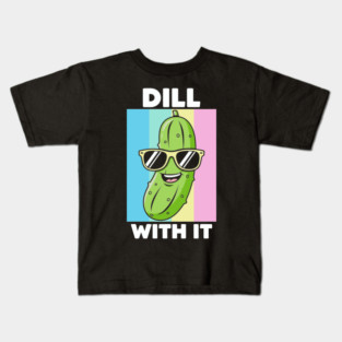 Dill With It Kids T-Shirt