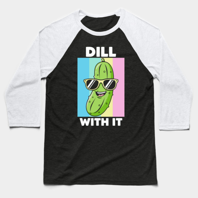 Dill With It Baseball T-Shirt by enrynz