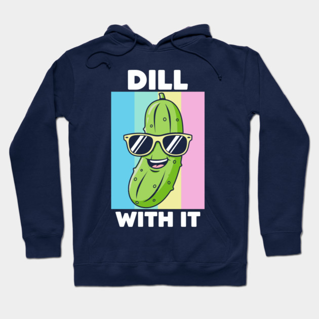 Dill With It Hoodie by enrynz