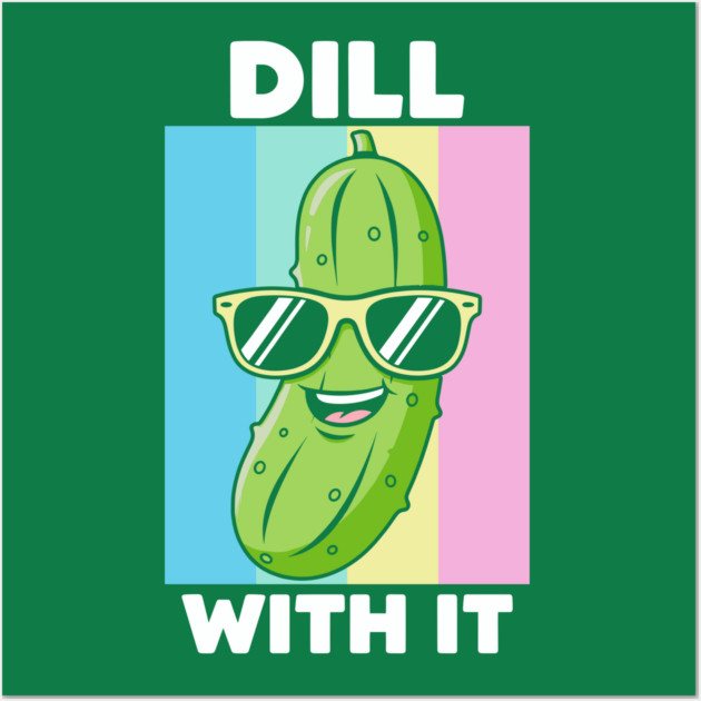 Dill With It Wall Art by Digironin