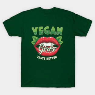 Vegan Girls Taste Better T-Shirt