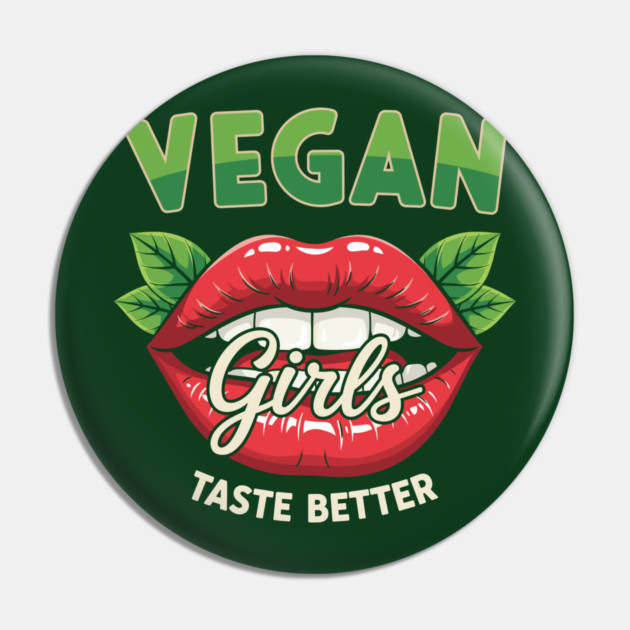 Vegan Girls Taste Better Pin by enrynz