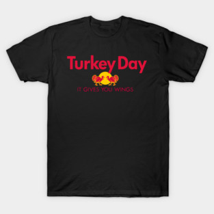 Turkey Day – It Gives You Wings Parody T-Shirt T-Shirt