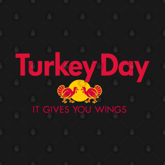Turkey Day – It Gives You Wings Parody T-Shirt by PD Energies