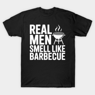 Real Men Smell Like Barbecue T-Shirt