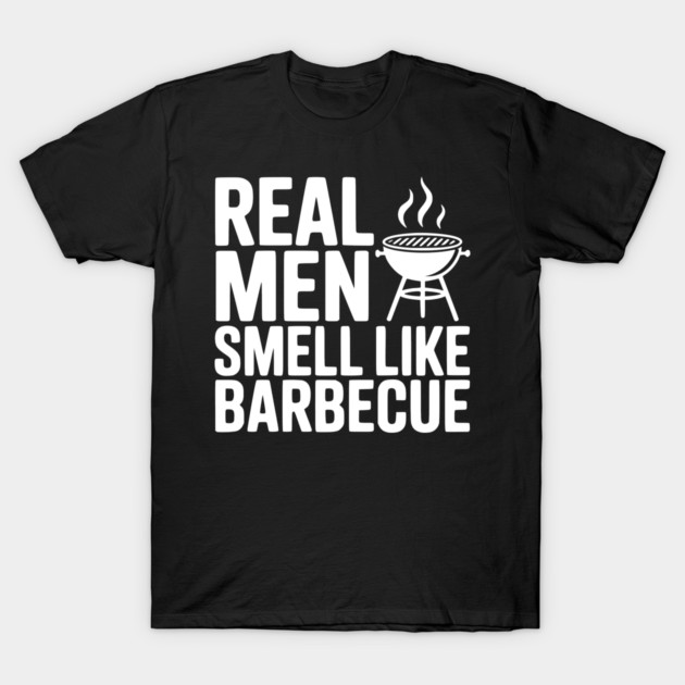 Real Men Smell Like Barbecue T-Shirt by Frank Ring