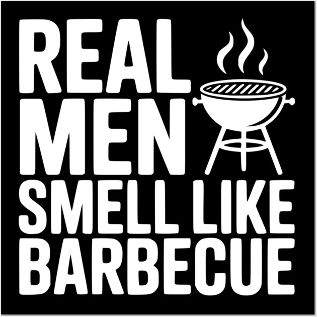 Real Men Smell Like Barbecue Wall Art by Frank Ring