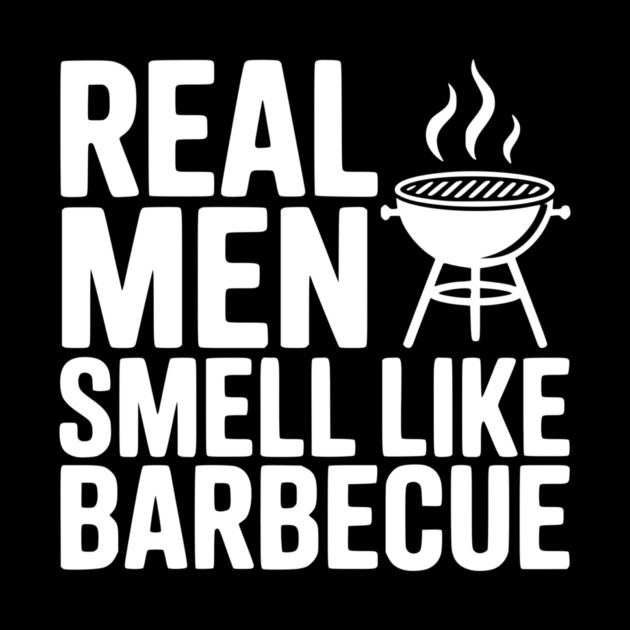 Real Men Smell Like Barbecue by Frank Ring