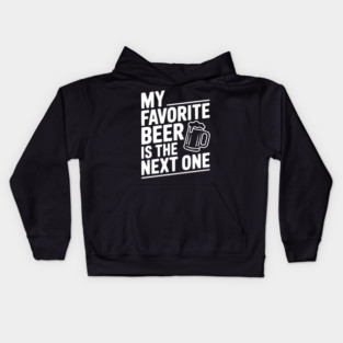 My Favorite Beer is The Next One Kids Hoodie
