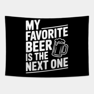 My Favorite Beer is The Next One Tapestry