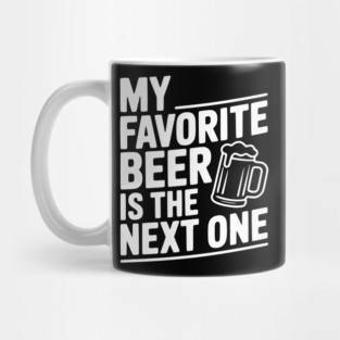 My Favorite Beer is The Next One Mug