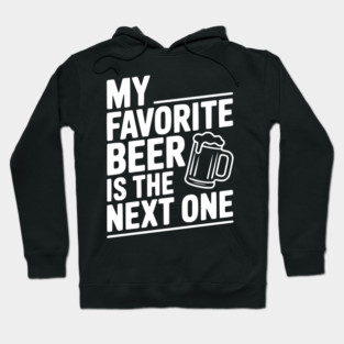 My Favorite Beer is The Next One Hoodie