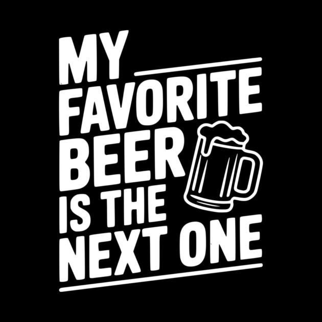 My Favorite Beer is The Next One by Frank Ring