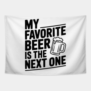 My Favorite Beer is The Next One Tapestry