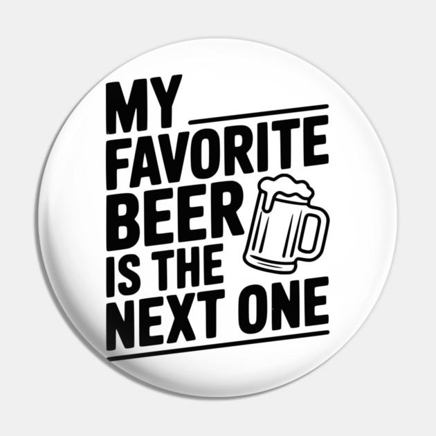 My Favorite Beer is The Next One Pin by Frank Ring