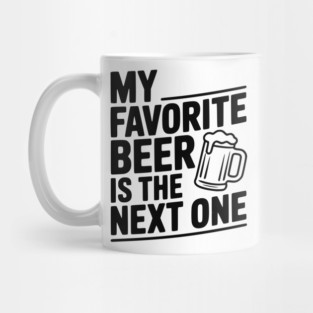 My Favorite Beer is The Next One Mug