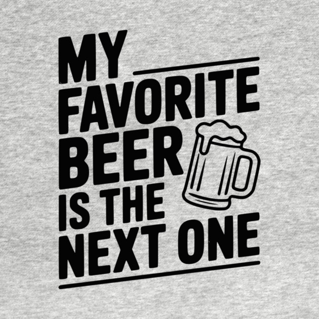 My Favorite Beer is The Next One by Frank Ring
