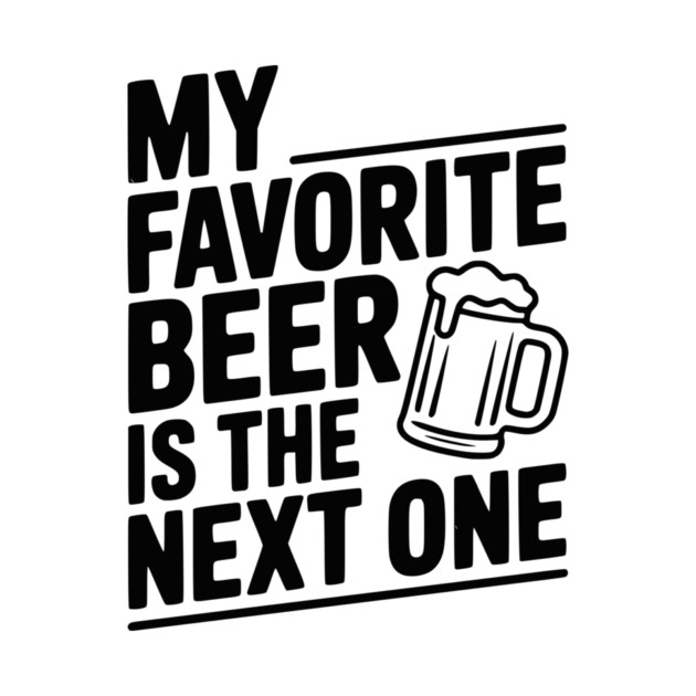 My Favorite Beer is The Next One by Frank Ring