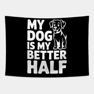 My Dog is My Better Half Tapestry