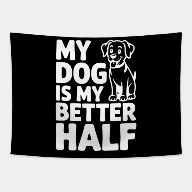 My Dog is My Better Half Tapestry by Frank Ring