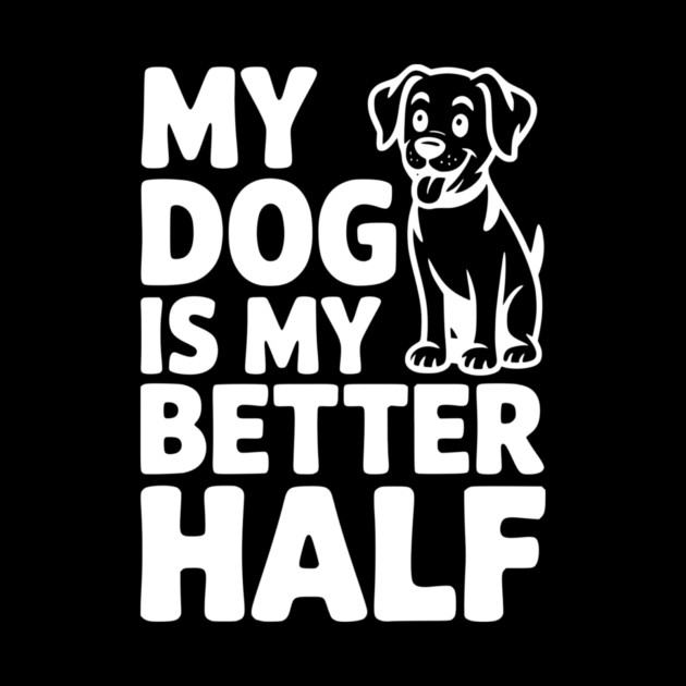 My Dog is My Better Half by Frank Ring
