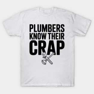 Plumbers Know Their Crap T-Shirt