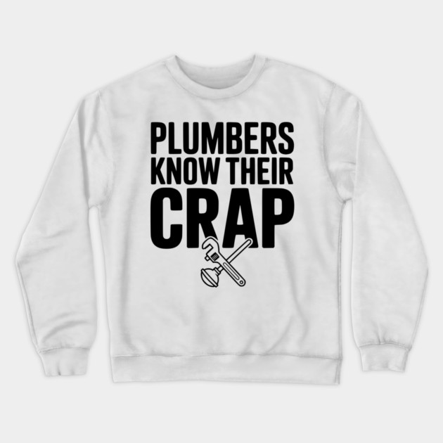 Plumbers Know Their Crap Crewneck Sweatshirt by Frank Ring