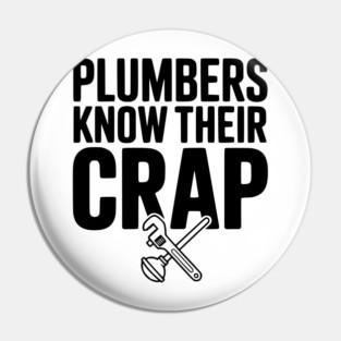 Plumbers Know Their Crap Pin