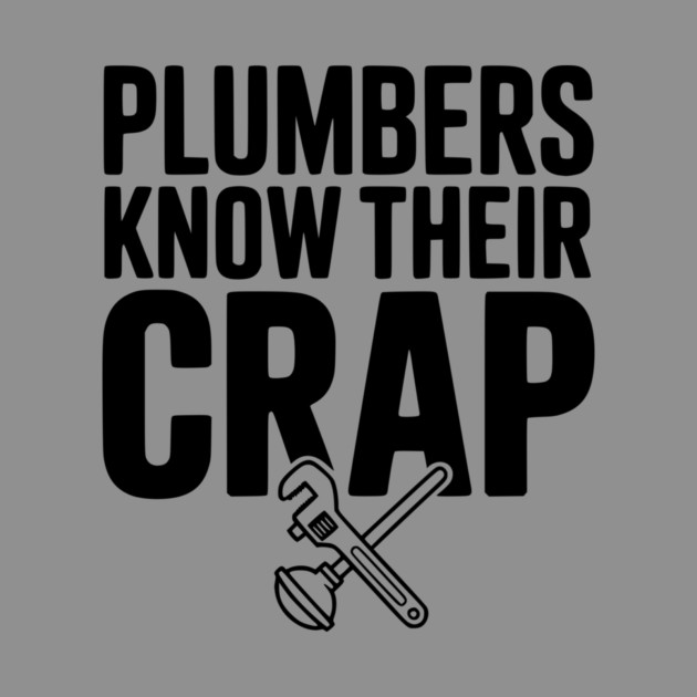 Plumbers Know Their Crap by Frank Ring