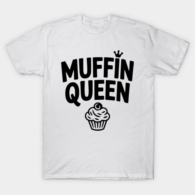 Muffin Queen T-Shirt by Frank Ring