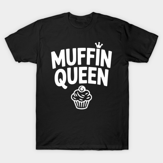 Muffin Queen T-Shirt by Frank Ring