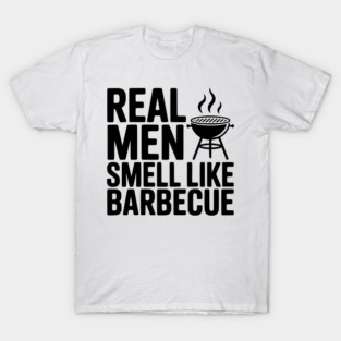 Real Men Smell Like Barbecue T-Shirt