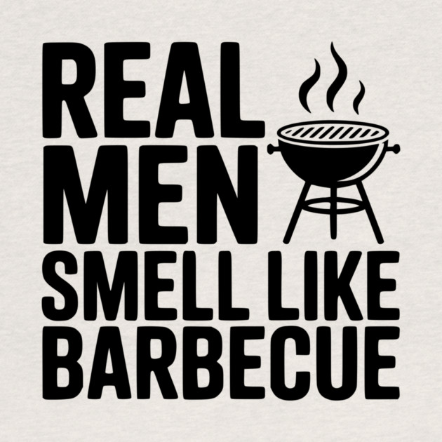 Real Men Smell Like Barbecue by Frank Ring