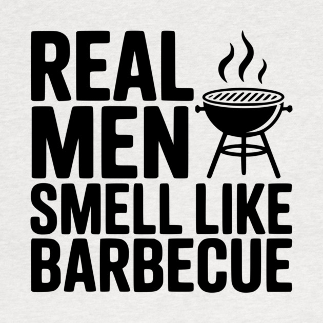 Real Men Smell Like Barbecue by Frank Ring
