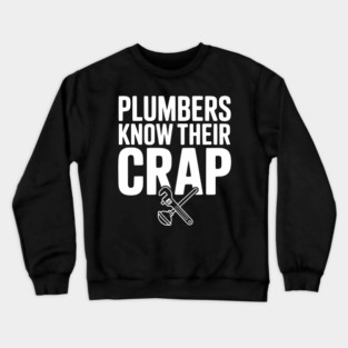 Plumbers Know Their Crap Crewneck Sweatshirt