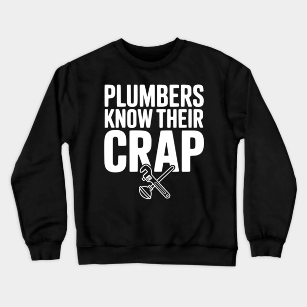 Plumbers Know Their Crap Crewneck Sweatshirt by Frank Ring