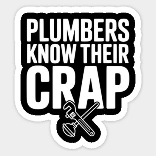 Plumbers Know Their Crap Sticker