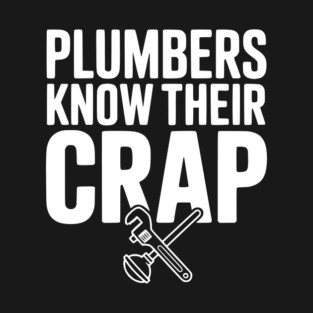 Plumbers Know Their Crap T-Shirt