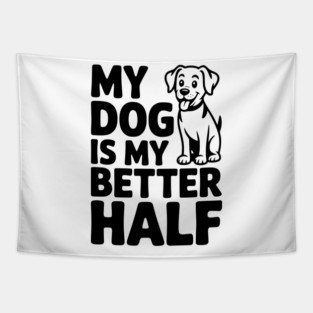 My Dog is My Better Half Tapestry