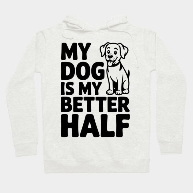My Dog is My Better Half Hoodie by Frank Ring