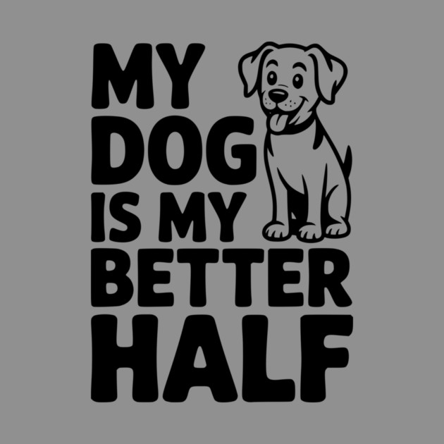 My Dog is My Better Half by Frank Ring