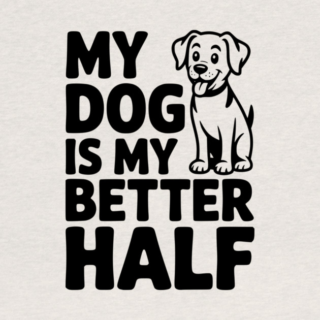 My Dog is My Better Half by Frank Ring