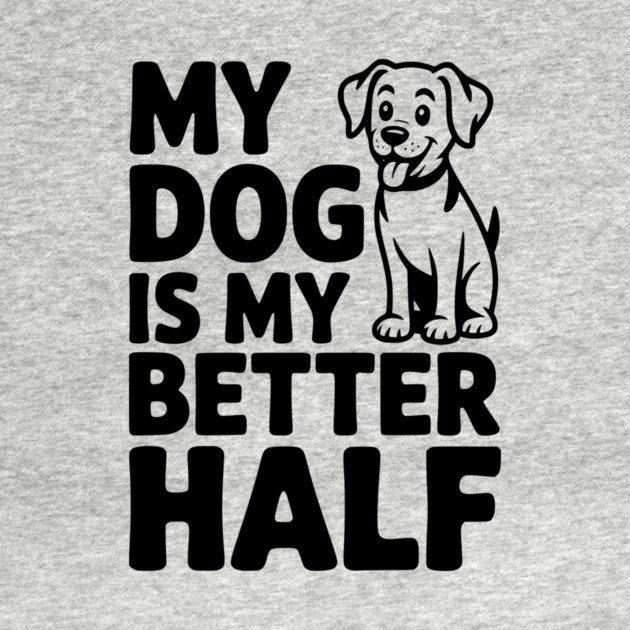 My Dog is My Better Half by Frank Ring