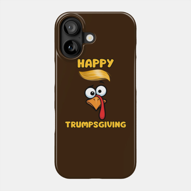 Funny Trumpsgiving Turkey Thanksgiving Humor Phone Case by Creatifly Graphic Tees